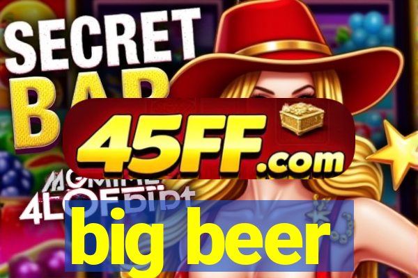 big beer
